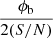 $ \frac{\phi_{\mathrm{b}}}{2({S/N})} $