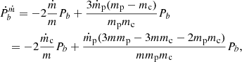 $$ \begin{aligned}&\dot{P}_b^{\dot{m}}=-2\frac{\dot{m}}{m}P_b+\frac{3\dot{m}_{\rm p}(m_{\rm p}-m_{\rm c})}{m_{\rm p}m_{\rm c}}P_b\nonumber \\&\quad =-2\frac{\dot{m}_{\rm c}}{m}P_b+\frac{\dot{m}_{\rm p}(3mm_{\rm p}-3mm_{\rm c}-2m_{\rm p}m_{\rm c})}{mm_{\rm p}m_{\rm c}}P_b, \end{aligned} $$
