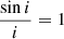 $ \frac{\sin i}{i}=1 $