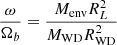 $ \frac{\omega}{\Omega_b}=\frac{M_{\mathrm{env}}R_L^2}{M_{\mathrm{WD}}R_{\mathrm{WD}}^2} $