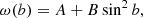 $$ \begin{aligned} \omega (b) = A+B\sin ^2b ,\end{aligned} $$
