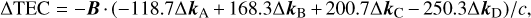 ${\rm{\Delta TEC}}\,{\rm{ = - }}{\bf{B}} \cdot \left( { - 118.7{\rm{\Delta }}{{\bf{k}}_{\rm{A}}} + 168.3{\rm{\Delta }}{{\bf{k}}_{\rm{B}}} + 200.7{\rm{\Delta }}{{\bf{k}}_{\rm{C}}} - 250.3{\rm{\Delta }}{{\bf{k}}_{\rm{D}}}} \right)/c,$