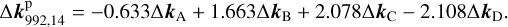 ${\rm{\Delta }}{\bf{k}}_{{\rm{992,14}}}^{\rm{g}} =- 0.633{\rm{\Delta }}{{\bf{k}}_{\rm{A}}} + 1.663{\rm{\Delta }}{{\bf{k}}_{\rm{B}}} + 2.078{\rm{\Delta }}{{\bf{k}}_{\rm{C}}} - 2.108{\rm{\Delta }}{{\bf{k}}_{\rm{D}}}.$