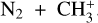 ${{\rm{N}}_2} + {\rm{CH}}_3^ + $