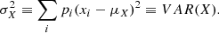 $$ \begin{aligned} \sigma _X^2 \equiv \sum _i p_i (x_i - \mu _X)^2 \equiv VAR(X). \end{aligned} $$