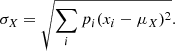 $$ \begin{aligned} \sigma _X = \sqrt{\sum _i p_i (x_i - \mu _X)^2}. \end{aligned} $$
