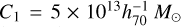 ${C_1} = 5 \times {10^{13}}h_{70}^{ - 1}{M_ \odot }$
