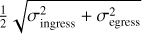 ${\textstyle{1 \over 2}}\sqrt {\sigma _{{\rm{ingress}}}^2 + \sigma _{{\rm{egress}}}^2} $