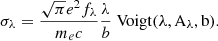 $$ \begin{aligned} \sigma _{\lambda } = \dfrac{\sqrt{\pi } e^2 f_{\lambda }}{m_e c} \dfrac{\lambda }{b}\ \mathrm{Voigt(\lambda , A_{\lambda }, b)} .\end{aligned} $$