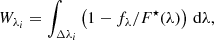 $$ \begin{aligned} W_{\lambda _i} = \int _{\Delta \lambda _i} \left(1 - f_\lambda /F^\star (\lambda )\right)\,\mathrm{d}\lambda , \end{aligned} $$