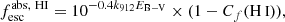 $$ \begin{aligned} f_{\rm esc}^\mathrm{abs,\ HI}= 10^{-0.4k_{912}E_{\rm B-V}} \times (1 - C_f({{\text{H}}{\small {{\text{ I}}}}})), \end{aligned} $$