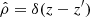 $ \hat{\rho} = \delta(z-z^\prime) $