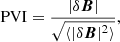 $$ \begin{aligned} \mathrm{PVI} = \frac{|\delta {\boldsymbol{B}}|}{\sqrt{\langle |\delta {\boldsymbol{B}}|^2\rangle }}, \end{aligned} $$