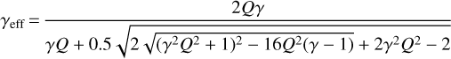 $\gamma {\rm{eff =}}{{2Q\gamma} \over {\gamma Q + 0.5\sqrt {2\sqrt {{{\left({{\gamma ^2}{Q^2} + 1} \right)}^2} - 16{Q^2}\left({\gamma - 1} \right)} + 2{\gamma ^2}{Q^2} - 2}}}$