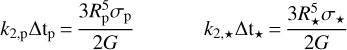$\matrix{{{k_{2,{\rm{p}}}}\Delta {{\rm{t}}_{\rm{p}}} = {{3R_{\rm{p}}^5{\sigma_{\rm{p}}}} \over {2G}}} & {{k_{2,*}}\Delta {{\rm{t}}_*} = {{3R_*^5{\sigma_*}} \over {2G}}} \cr} $