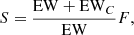 $$ \begin{aligned} S = \frac{\mathrm{EW} + \mathrm{EW}_C}{\mathrm{EW}} F, \end{aligned} $$