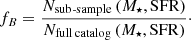 $$ \begin{aligned} f_B = \frac{{N}_{\rm sub\text{-}sample} \left( M_\star , \mathrm{SFR} \right)}{{N}_{\rm full\,catalog} \left( M_\star , \mathrm{SFR} \right)}\cdot \end{aligned} $$