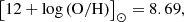 $$ \begin{aligned} \left[ 12 + \log \left( \mathrm{O}/\mathrm{H} \right) \right]_{\odot }&= 8.69 ,\end{aligned} $$