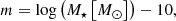 $$ \begin{aligned} m&= \log \left(M_\star \left[ M_{\odot } \right] \right) - 10 ,\end{aligned} $$