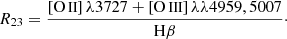 $$ \begin{aligned} R_{23} = \frac{\left[ \mathrm{O}\,{\small{\text{II}} } \right]\lambda 3727 + \left[ \mathrm{O}\,{\small{\text{III}} } \right]\lambda \lambda 4959, 5007}{\mathrm{H}\beta }\cdot \end{aligned} $$