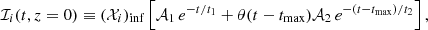 $$ \begin{aligned} \mathcal{I} _i(t,z=0) \equiv (\mathcal{X} _i)_{\rm inf} \left[ \mathcal{A} _1 \, e^{-t/ t_{1}}+ \theta (t-t_{\mathrm{max}}) \mathcal{A} _2 \, e^{-(t-t_{\mathrm{max}})/ t_{2}} \right], \end{aligned} $$