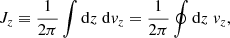 $$ \begin{aligned} J_z \equiv \frac{1}{2\pi }\int \mathrm{d}z\; \mathrm{d}{v}_z = \frac{1}{2\pi }\oint \mathrm{d}z\; {v}_z, \end{aligned} $$