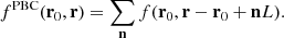 $$ \begin{aligned} f^{\mathrm{PBC}}(\mathbf{r}_{0},\mathbf{r})= \sum _{\mathbf{n}}f(\mathbf{r}_{0},\mathbf{r}-\mathbf{r}_{0}+\mathbf{n}L). \end{aligned} $$