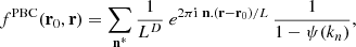 $$ \begin{aligned} f^{\mathrm{PBC}}(\mathbf{r}_{0},\mathbf{r})=\sum _{\mathbf{n}^{*}}\frac{1}{L^{D}}\ e^{2\pi \mathrm{i}\ \mathbf{n}.(\mathbf{r}-\mathbf{r}_{0})/L}\,\frac{1}{1-\psi (k_{n})}, \end{aligned} $$