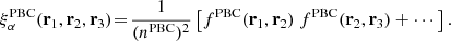 $$ \begin{aligned} \xi _{\alpha }^{\mathrm{PBC}}(\mathbf{r}_{1},\mathbf{r}_{2},\mathbf{r}_{{3}})\!=\! \frac{1}{(n^{\mathrm{PBC}})^{2}}\left[f^{\mathrm{PBC}}(\mathbf{r}_{1},\mathbf{r}_{2})\ f^{\mathrm{PBC}}(\mathbf{r}_{2},\mathbf{r}_{3})+\cdots \right]. \end{aligned} $$