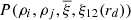 $ P(\rho_{i},\rho_{j},{\overline{\xi}},\xi_{12}(r_d)) $