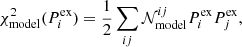 $$ \begin{aligned} \chi _{\mathrm{model}}^{2}(P_{i} ^{\mathrm{ex}})=\frac{1}{2}\sum _{ij}\mathcal{N}_{\mathrm{model}}^{ij}P_{i} ^{\mathrm{ex}}P_{j} ^{\mathrm{ex}}, \end{aligned} $$