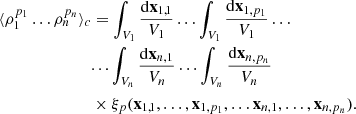$$ \begin{aligned} \langle \rho _{1}^{p_{1}}\dots \rho _{n}^{p_{n}}\rangle _{c}&= \int _{V_{1}}\frac{\mathrm{d}\mathbf{x}_{1,1}}{V_{1}}\dots \int _{V_{1}}\frac{\mathrm{d}\mathbf{x}_{1,p_{1}}}{V_{1}} \dots \nonumber \\& ... \int _{V_{n}}\frac{\mathrm{d}\mathbf{x}_{n,1}}{V_{n}}\dots \int _{V_{n}}\frac{\mathrm{d}\mathbf{x}_{n,p_{n}}}{V_{n}} \nonumber \\&\times \xi _{p}(\mathbf{x}_{1,1},\dots ,\mathbf{x}_{1,p_{1}},\dots \mathbf{x}_{n,1},\dots ,\mathbf{x}_{n,p_{n}}). \end{aligned} $$