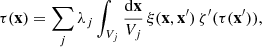 $$ \begin{aligned} \tau (\mathbf{x})=\sum _{j}\lambda _{j}\int _{V_{j}}\frac{\mathrm{d}\mathbf{x}}{V_{j}}\,\xi (\mathbf{x},\mathbf{x}^{\prime })\,\zeta ^{\prime }(\tau (\mathbf{x}^{\prime })), \end{aligned} $$