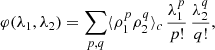 $$ \begin{aligned} \varphi (\lambda _{1},\lambda _{2})=\sum _{p,q}\langle \rho _{1}^{p}\rho _{2}^{q}\rangle _{c}\,\frac{\lambda _{1}^{p}}{p!}\,\frac{\lambda _{2}^{q}}{q!}, \end{aligned} $$