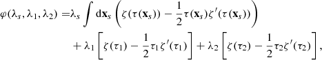 $$ \begin{aligned} \varphi (\lambda _{s},\lambda _{1},\lambda _{2})=&\lambda _{s}\int \mathrm{d}\mathbf{x}_{s}\left(\zeta (\tau (\mathbf{x}_{s}))-\frac{1}{2}\tau (\mathbf{x}_{s})\zeta ^{\prime }(\tau (\mathbf{x}_{s}))\right)\nonumber \\&+\lambda _{1}\left[\zeta (\tau _{1})-\frac{1}{2}\tau _{1}\zeta ^{\prime }(\tau _{1})\right] +\lambda _{2}\left[\zeta (\tau _{2})-\frac{1}{2}\tau _{2}\zeta ^{\prime }(\tau _{2})\right], \end{aligned} $$