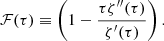$$ \begin{aligned} \mathcal{F}(\tau )\equiv \left(1-\frac{\tau \zeta ^{\prime \prime }(\tau )}{\zeta ^{\prime }(\tau )}\right). \end{aligned} $$