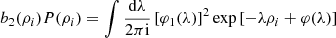 $$ \begin{aligned} b_{2}(\rho _{i})P(\rho _{i})&=\int \frac{\mathrm{d}\lambda }{2\pi \mathrm{i}}\left[\varphi _{1}(\lambda )\right]^{2}\exp \left[-\lambda \rho _{i}+\varphi (\lambda )\right]\end{aligned} $$