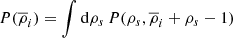 $$ \begin{aligned} P(\overline{\rho }_{i})=\int \mathrm{d}\rho _{s}\,P(\rho _{s},\overline{\rho }_{i}+\rho _{s}-1) \end{aligned} $$
