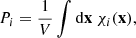 $$ \begin{aligned} P_{i} =\frac{1}{V} \int \mathrm{d}\mathbf{x}\ \chi _{i}(\mathbf{x}), \end{aligned} $$