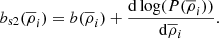 $$ \begin{aligned} b_{\rm s2}(\overline{\rho }_{i})=b(\overline{\rho }_{i})+\frac{\mathrm{d}\log (P(\overline{\rho }_{i}))}{\mathrm{d}\overline{\rho }_{i}}. \end{aligned} $$