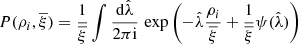 $$ \begin{aligned} P(\rho _{i},\overline{\xi })=\frac{1}{\overline{\xi }}\int \frac{\mathrm{d}\hat{\lambda }}{2 \pi \mathrm{i}}\,\exp \left(-\hat{\lambda }\frac{\rho _{i}}{\overline{\xi }}+\frac{1}{\overline{\xi }}\psi (\hat{\lambda })\right) \end{aligned} $$