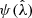 $ \psi({\hat{\lambda}}) $