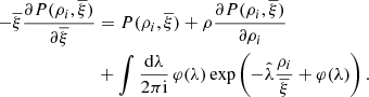 $$ \begin{aligned} -\overline{\xi }\frac{\partial P(\rho _{i},\overline{\xi })}{\partial \overline{\xi }}&=P(\rho _{i},\overline{\xi })+\rho \frac{\partial P(\rho _{i},\overline{\xi })}{\partial \rho _{i}} \nonumber \\& +\int \frac{\mathrm{d}\lambda }{2 \pi \mathrm{i}}\,\varphi (\lambda )\exp \left(-\hat{\lambda }\frac{\rho _{i}}{\overline{\xi }}+\varphi (\lambda )\right). \end{aligned} $$