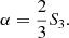 $$ \begin{aligned} \alpha =\frac{2}{3}S_{3}. \end{aligned} $$