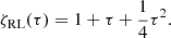 $$ \begin{aligned} {\zeta _{\rm RL}}(\tau )=1+\tau +\frac{1}{4}\tau ^{2}. \end{aligned} $$