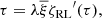 $$ \begin{aligned} \tau =\lambda \overline{\xi }{\zeta _{\rm RL}}^{\prime }(\tau ), \end{aligned} $$