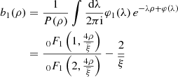 $$ \begin{aligned} b_{1}(\rho )&=\frac{1}{P(\rho )}\int \frac{\mathrm{d}\lambda }{2\pi \mathrm{i}}\varphi _{1}(\lambda )\, e^{-\lambda \rho +\varphi (\lambda )}\nonumber \\&=\frac{\ _{0}F_{1}\left(1,\frac{4\rho }{\overline{\xi }}\right)}{\ _{0}F_{1}\left(2,\frac{4\rho }{\overline{\xi }}\right)}-\frac{2}{\overline{\xi }} \end{aligned} $$