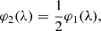 $$ \begin{aligned} \varphi _{2}(\lambda )=\frac{1}{2}\varphi _{1}(\lambda ), \end{aligned} $$