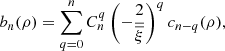 $$ \begin{aligned} b_{n}(\rho )=\sum _{q=0}^{n}C_{n}^{q}\left(-\frac{2}{\overline{\xi }}\right)^{q}c_{n-q}(\rho ), \end{aligned} $$