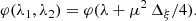 $$ \begin{aligned} \varphi (\lambda _{1},\lambda _{2})=\varphi (\lambda +\mu ^{2}\,\Delta _{\xi }/4). \end{aligned} $$